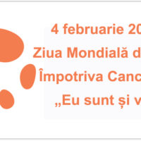 4 februarie –  Ziua Mondială de Luptă Împotriva Cancerului: „Eu sunt și voi fi”